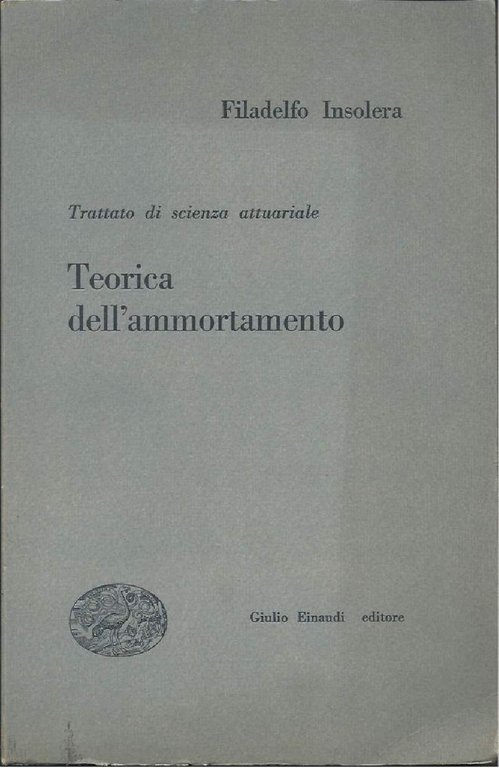 TRATTATO DI SCIENZA ATTUARIALE - Teorica dell'ammortamento