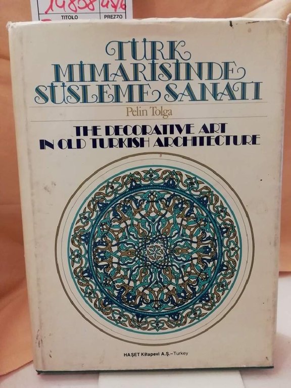 TURK MIMARISINDE SUSLEME SANATI/ THE DECORATIVEART IN OLD TURKISH ARCHIECTURE