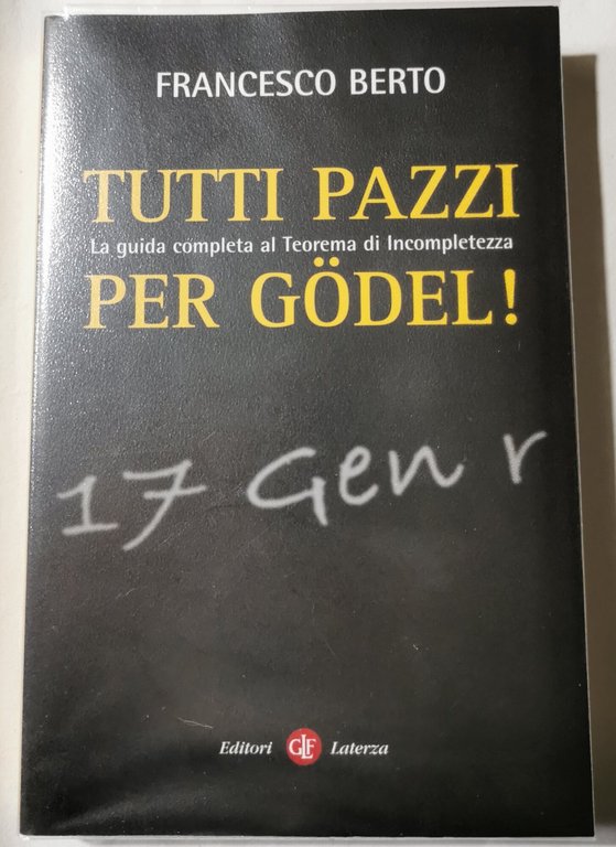 Tutti pazzi per Gödel. La guida completa al teorema d'incompletezza