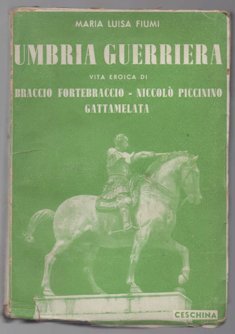 UMBRIA GUERRIERA-Vita eroica di Braccio Fortebraccio-Niccolò Piccinino-Gattamelata (1939)