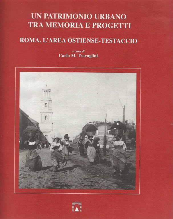 Un patrimonio urbano tra memoria e progetti. Roma: l'area Ostiense-Testaccio