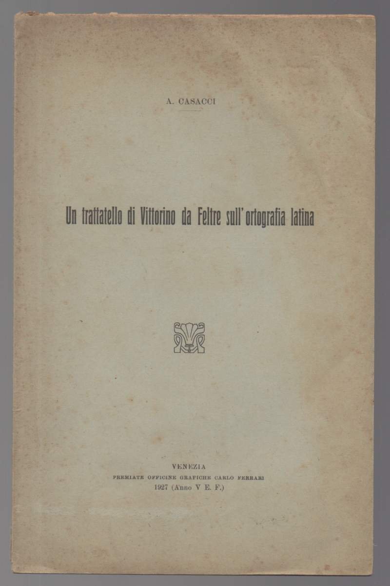 UN TRATTATELLO DI VITTORINO DA FELTRE SULL'ORTOGRAFIA LATINA (1927)