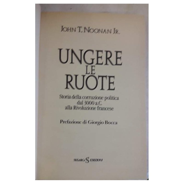 UNGERE LE RUOTE-STORIA DELLA CORRUZIONE POLITICA DAL 300 A.C. ALLA …