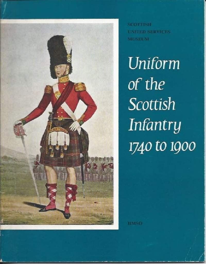 UNIFORM OF THE SCOTTISH INFANTRY 1740 TO 1900 (1970)