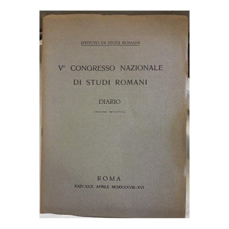 V^ CONGRESSO NAZIONALE DI STUDI ROMANI-DIARIO- EDIZIONE DEFINITIVA(1938)
