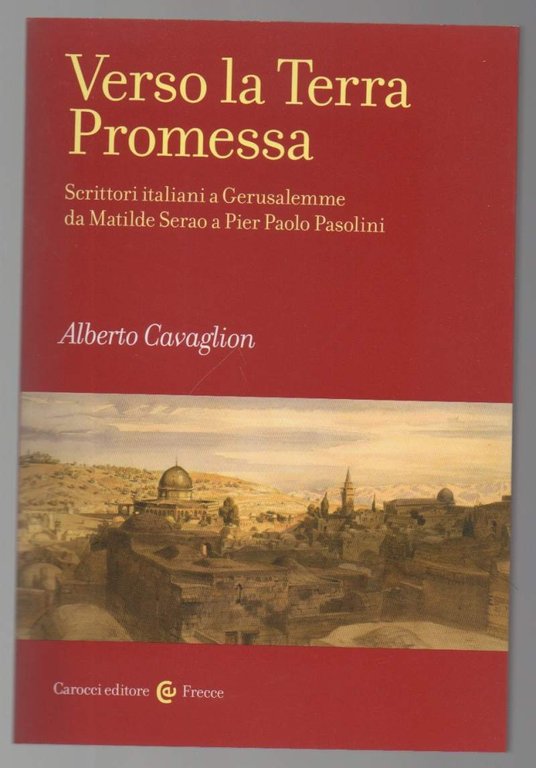 VERSO LA TERRA PROMESSA Scrittori italiani a Gerusalemme da Matilde …