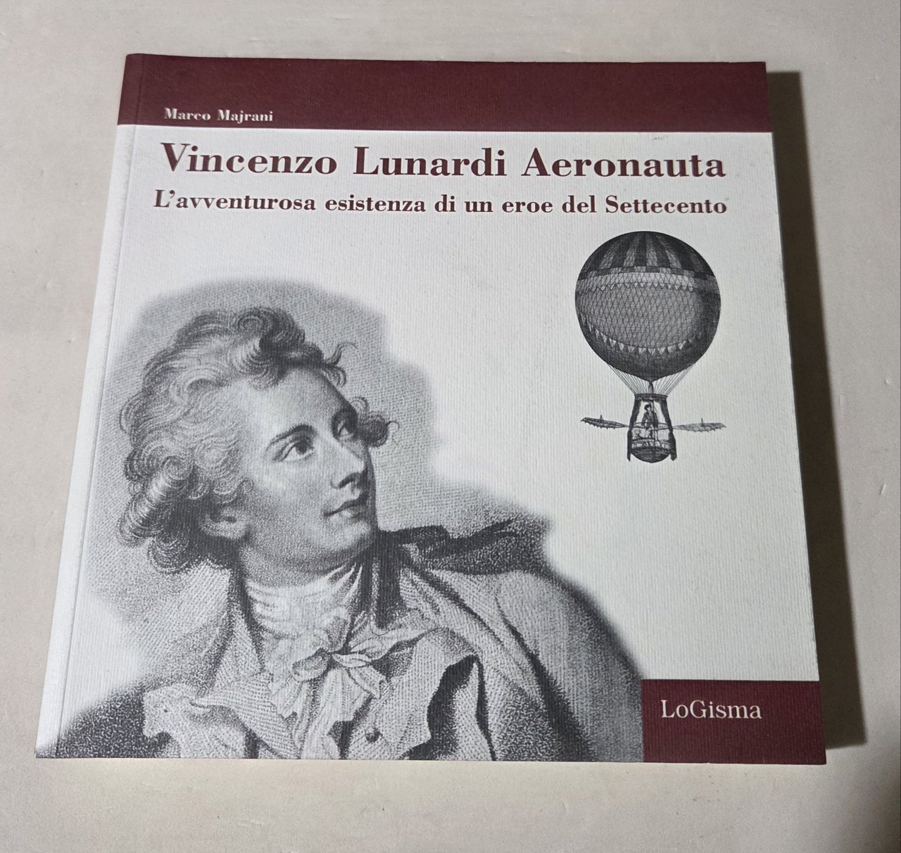 Vincenzo Lunardi Aeronauta. L'avventurusa esistenza di un eroe del Settecento