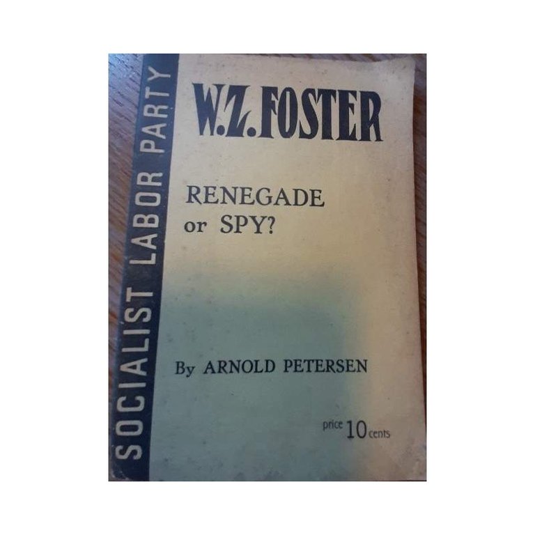 W.Z.FOSTER-RENEGADE OR SPY?