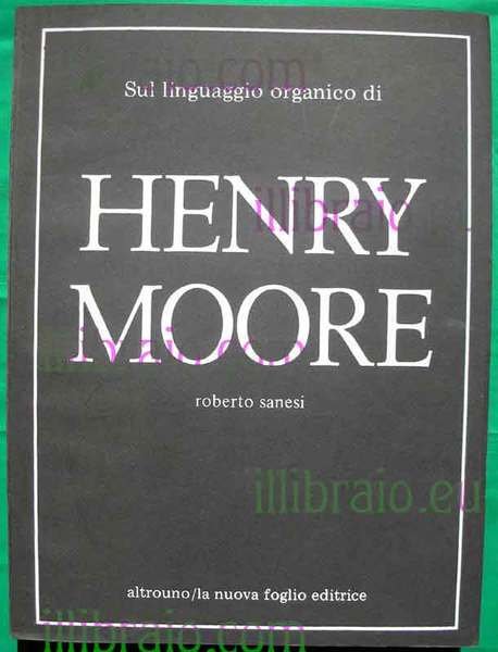 Sul linguaggio organico di Henry Moore - On the organic …