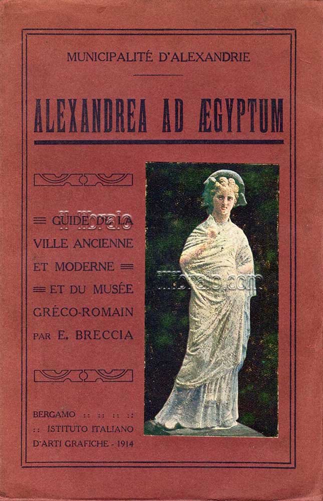 Alexandrea ad Aegyptum. Guide de la ville ancienne et moderne …