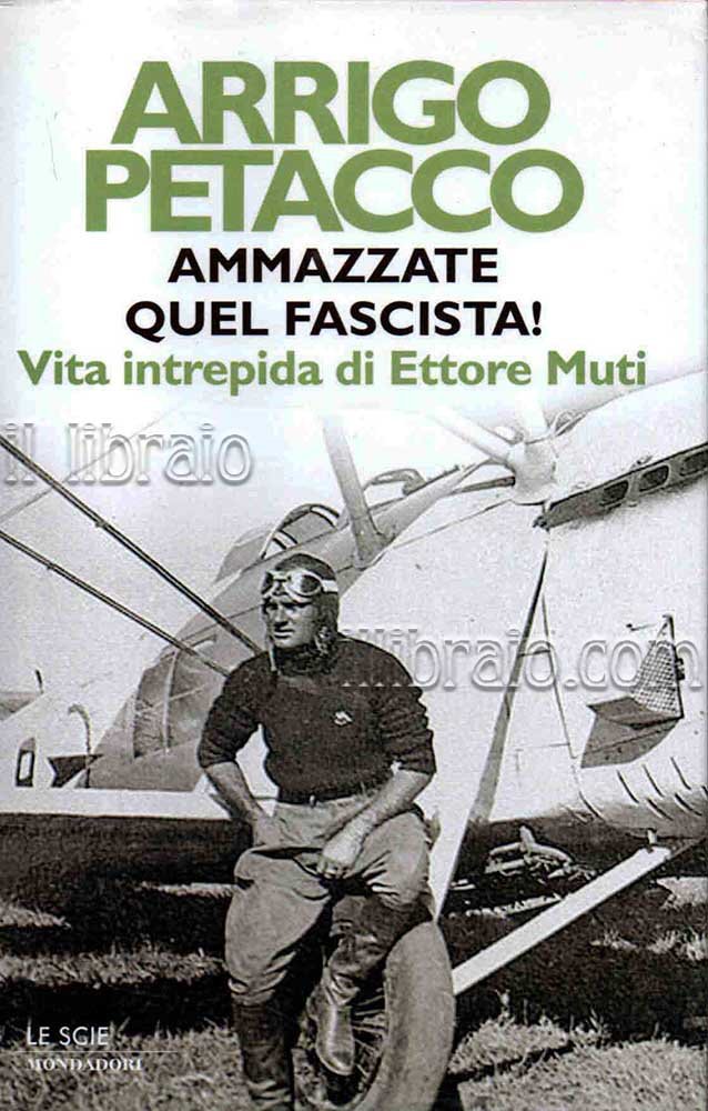 Ammazzate quel fascista! Vita intrepida di Ettore Muti