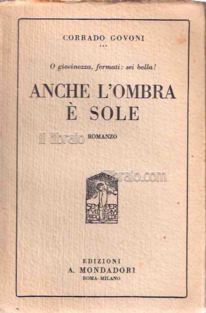 Anche l'ombra è sole. O giovinezza, fermati: sei bella!