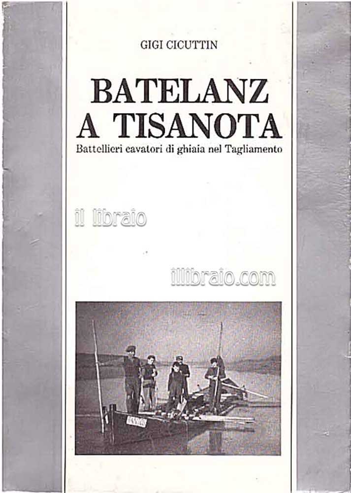 Batelanz a Tisanota. Battellieri cavatori di ghiaia nel Tagliamento tramite …