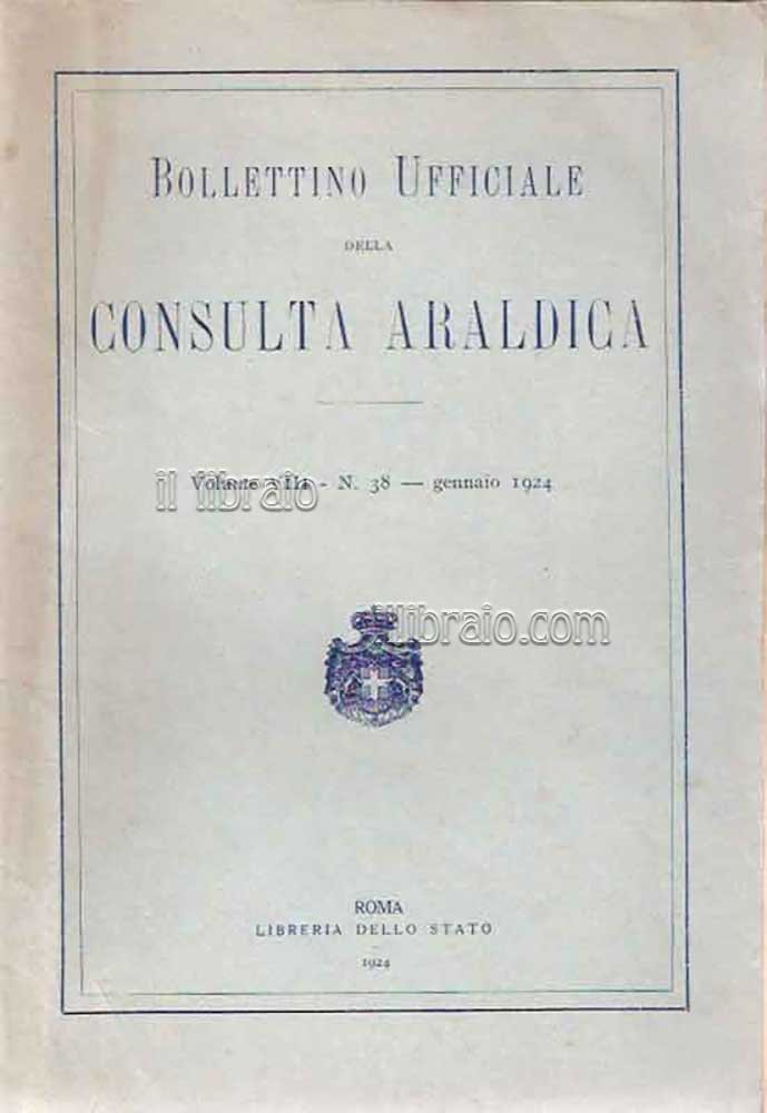 Bollettino Ufficiale della Consulta Araldica. Volume VIII, n° 38 (gennaio …