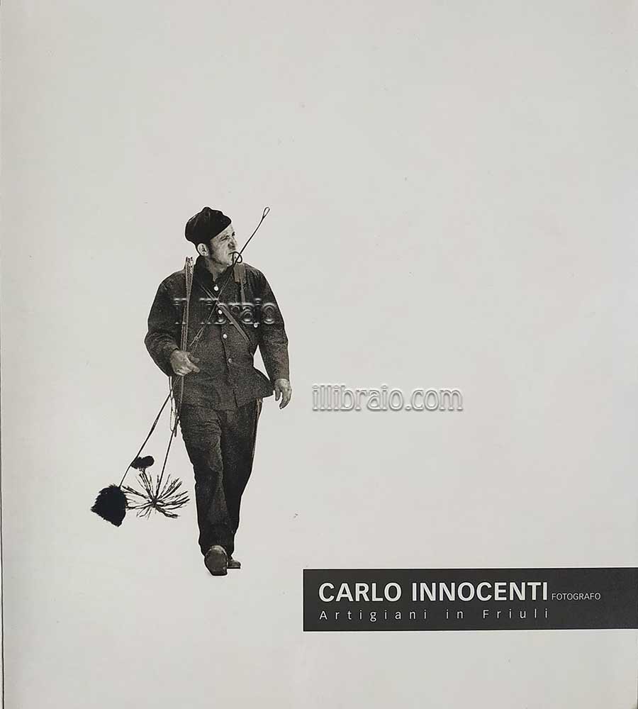 Carlo Innocenti, fotografo. Artigiani in Friuli
