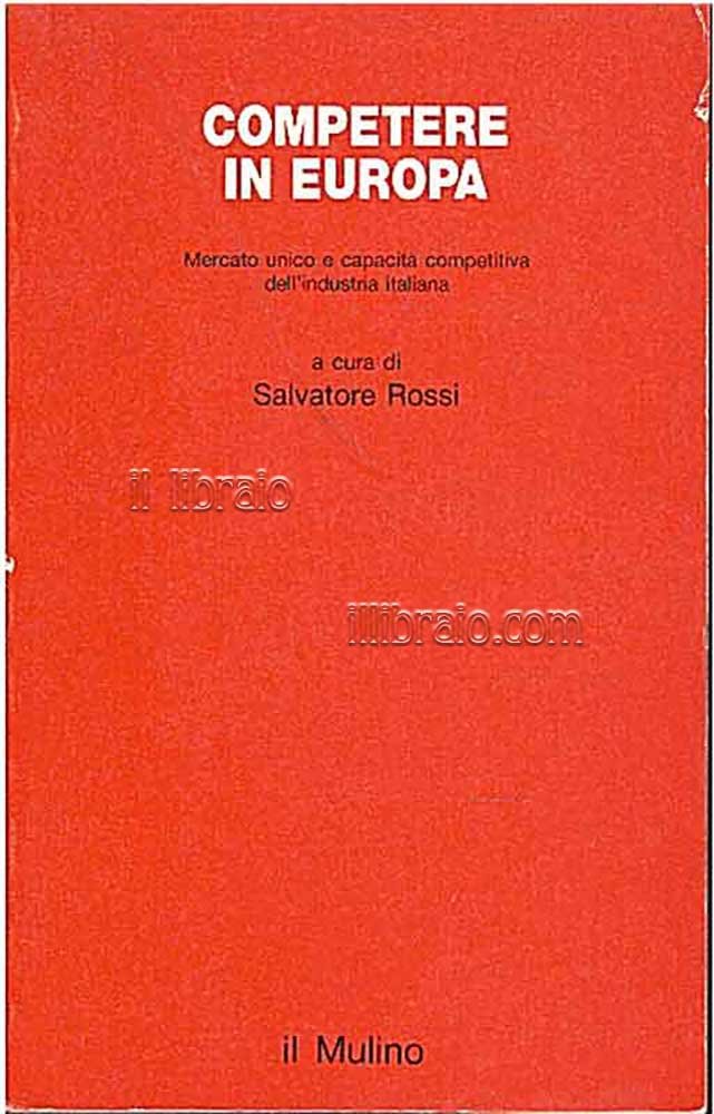 Competere in Europa. Mercato unico e capacità competitiva dell'industria italiana