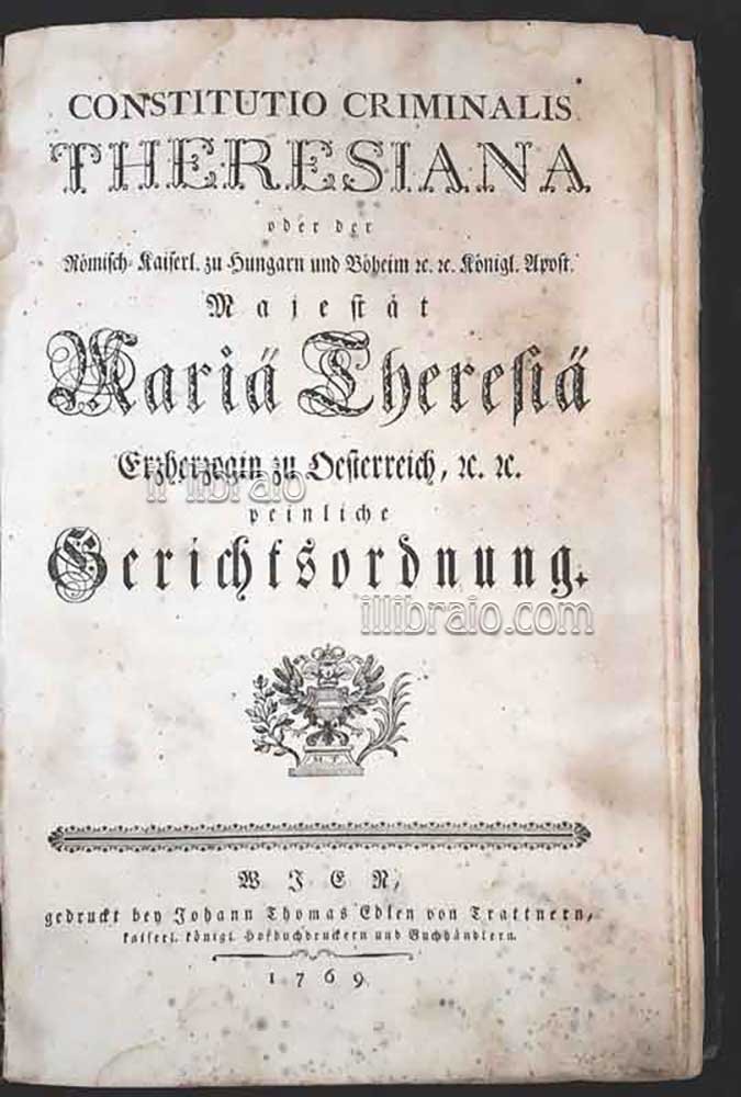 Constitutio Criminalis Theresiana, oder der Römisch-Kaiserl. zu Hungarn und Böheim …
