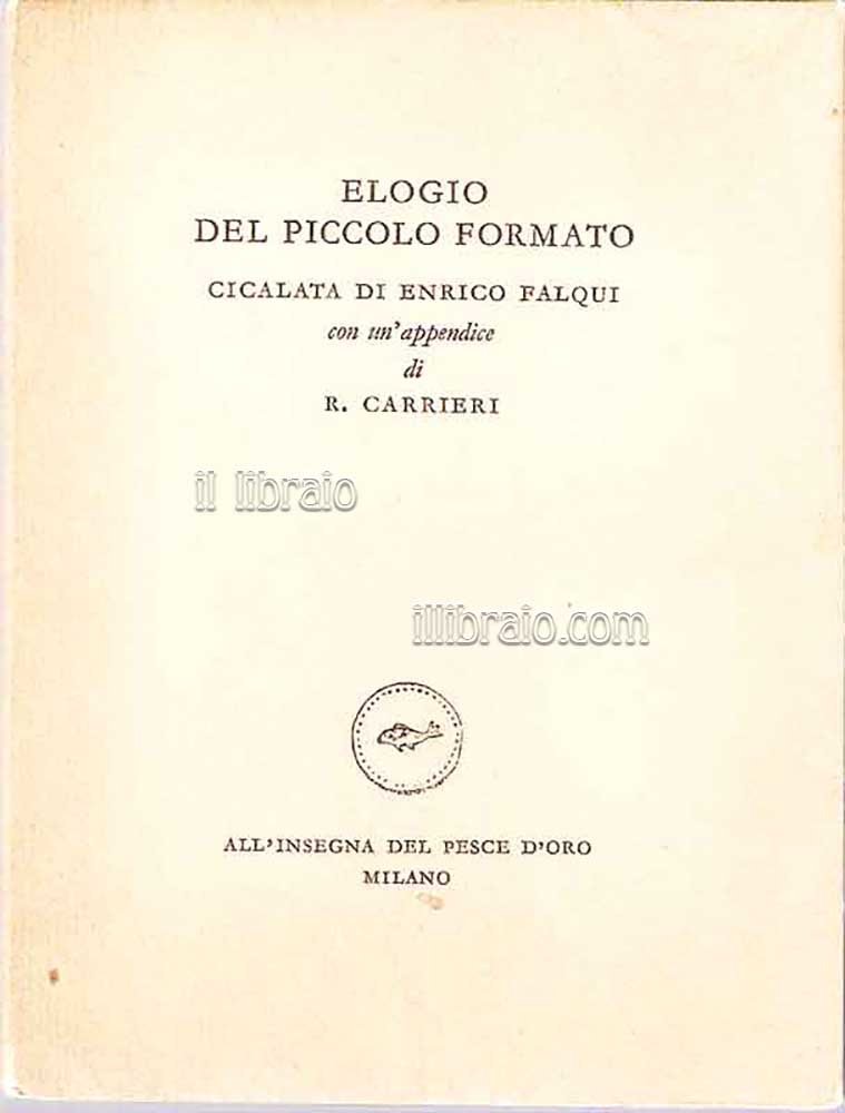Elogio del piccolo formato. Cicalata di Enrico Falqui con un'appendice …
