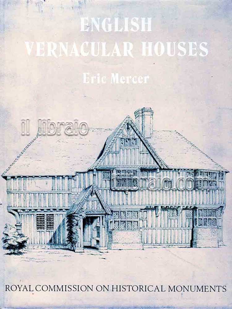 English Vernacular Houses. A study of traditional farmhouses and cottages