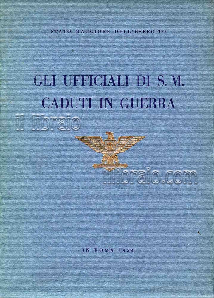 Gli Ufficiali di S. M. caduti in guerra