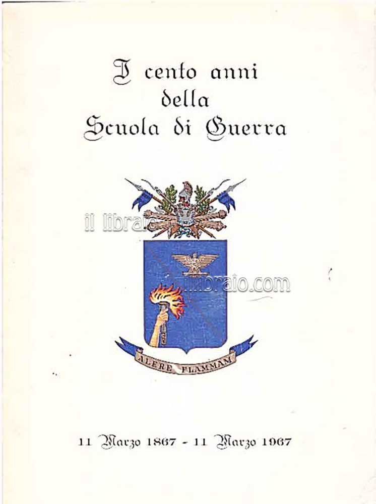 I cento anni della Scuola di Guerra. 11 Marzo 1867 …