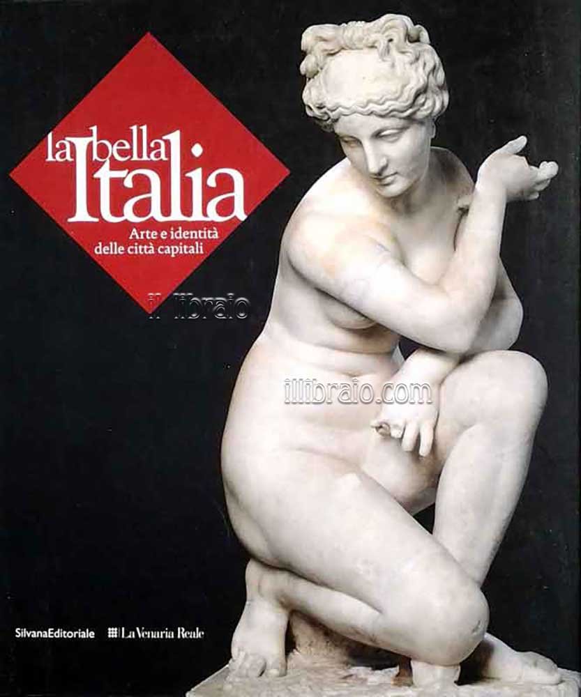 La bella Italia. Arte e identità delle città capitali