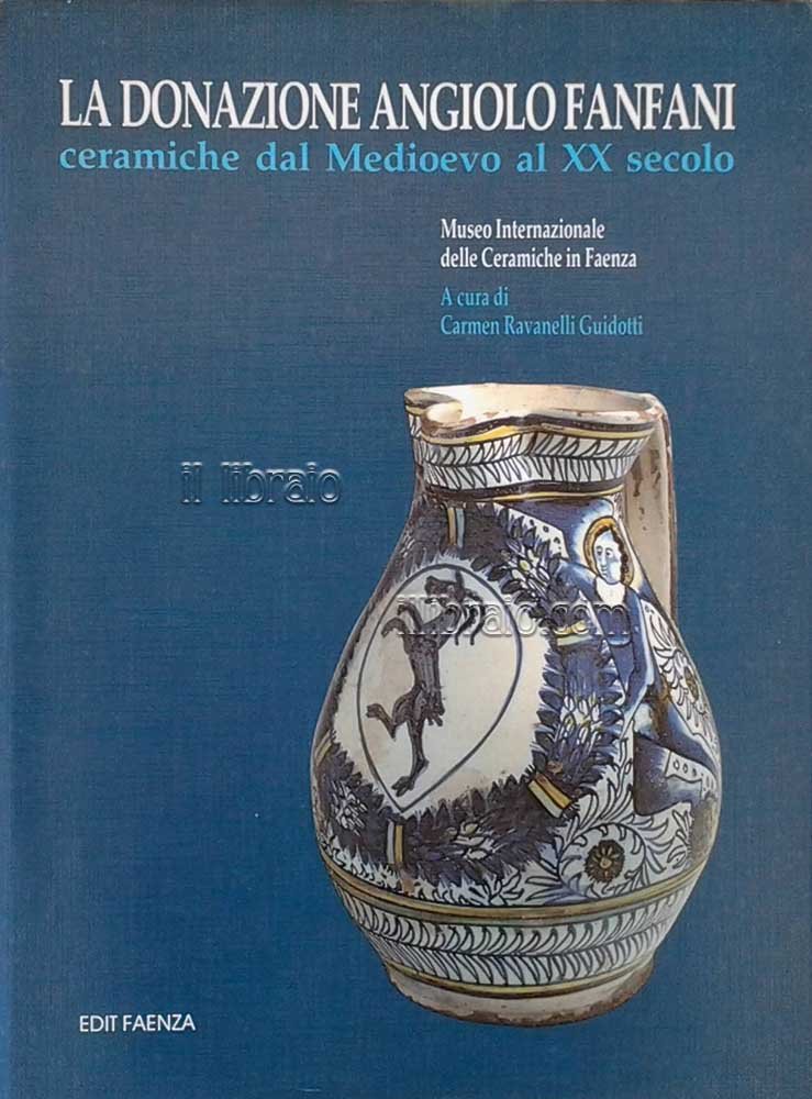 La donazione Angiolo Fanfani. Ceramiche dal Medioevo al XIX secolo