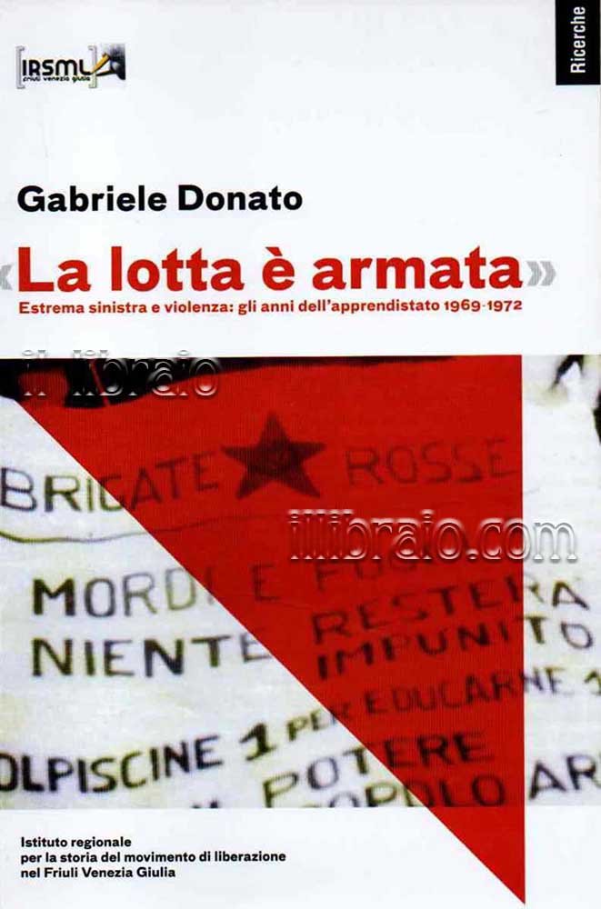 La lotta è armata. Estrema sinistra e violenza: gli anni …