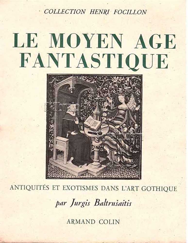 Le moyen age fantastique. Antiquites et exotismes dans l'art gothique