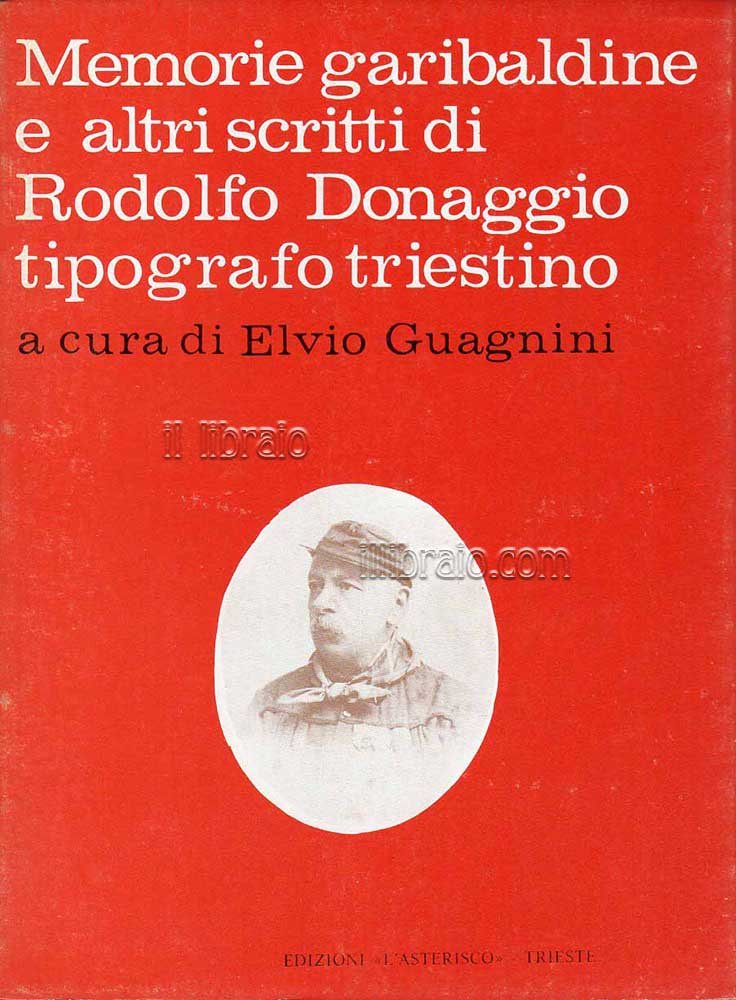 Memorie garibaldine e altri scritti di Rodolfo Donaggio tipografo triestino