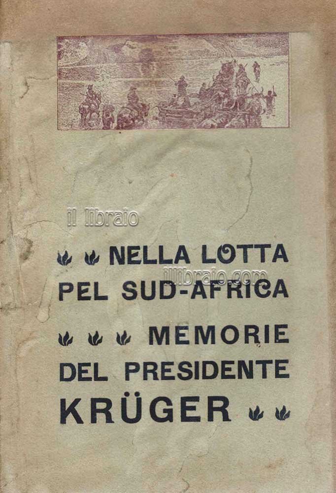 Nella lotta pel Sud-Africa. Memorie del presidente Paolo Krueger raccontate …
