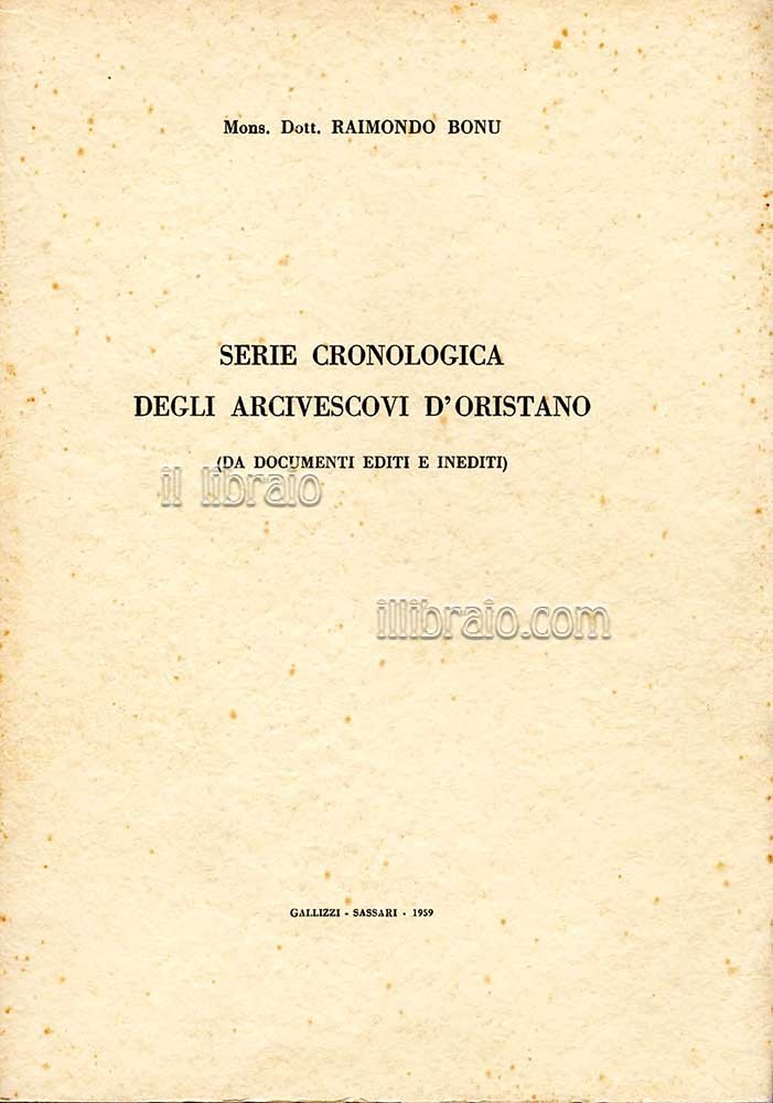 Serie cronologica degli arcivescovi d'Oristano (da documenti editi e inediti)