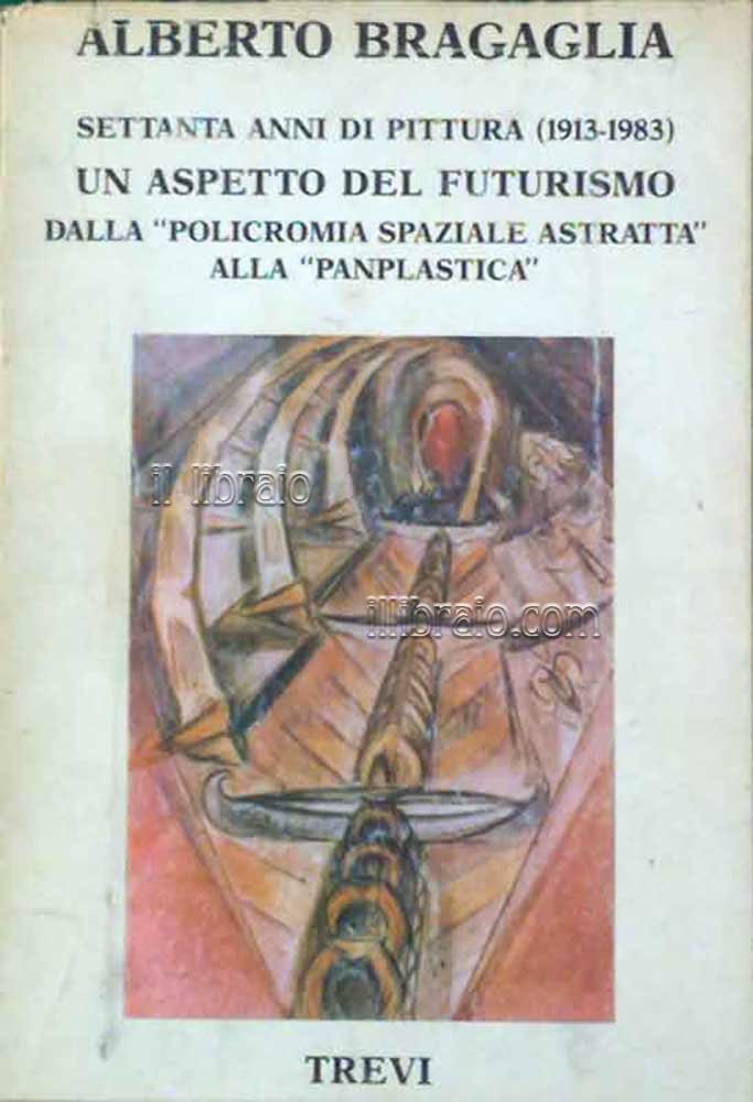 Settanta anni di pittura di Alberto Bragaglia (1913 - 1983). …