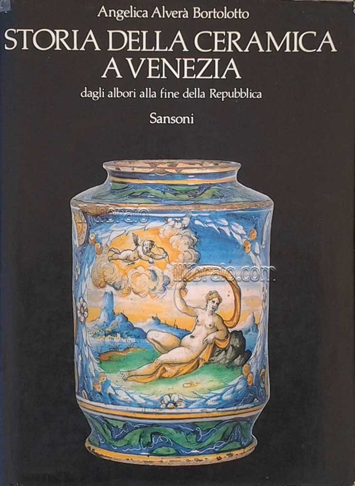 Storia della ceramica a Venezia. Dagli albori alla fine della …