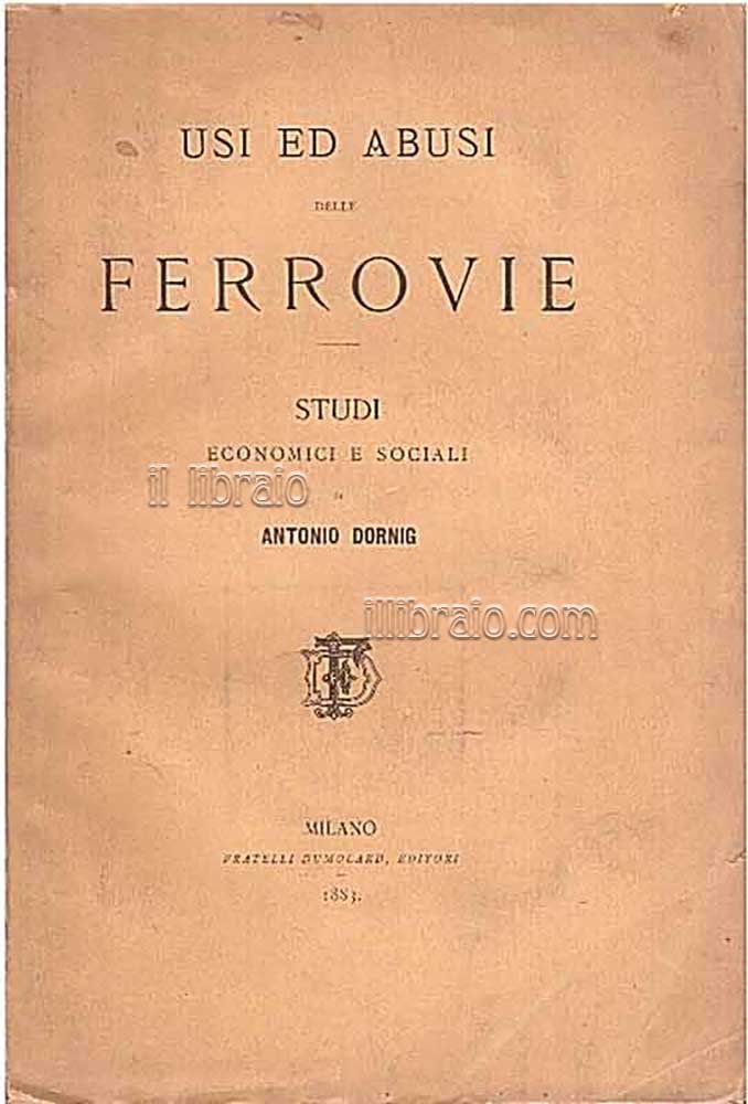 Usi e abusi delle ferrovie. Studi economici e sociali
