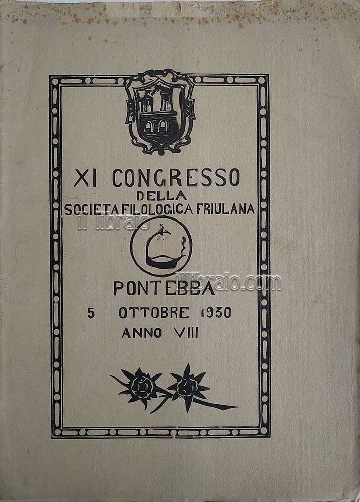 XI Congresso della Società Filologica Friulana. Pontebba 5 ottobre 1930 …