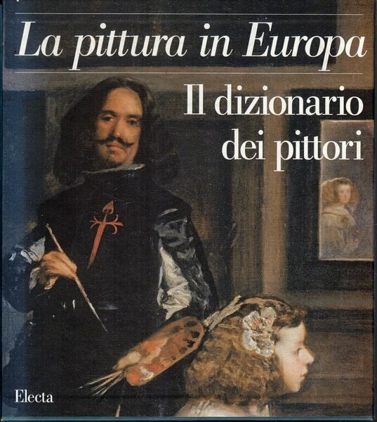 LA PITTURA IN EUROPA. IL DIZIONARIO DEI PITTORI (3 Volumi)