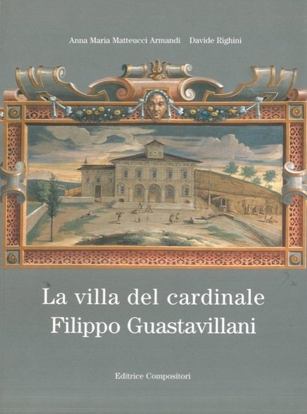 LA VILLA DEL CARDINALE FILIPPO GUASTAVILLANI