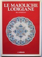 LE MAIOLICHE LODIGIANE DEL XVIII SECOLO