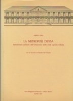 LA METROPOLI DIFESA. Architettura militare dell'Ottocento nelle città capitali d'Italia