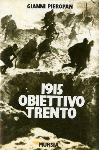 1915 OBIETTIVO TRENTO. Dal Brenta all'Adige il primo anno della …