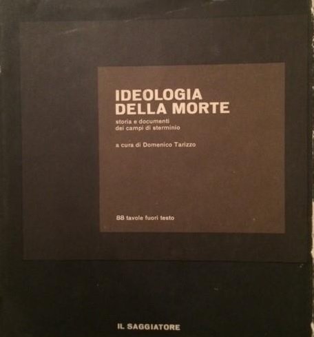 IDEOLOGIA DELLA MORTE. Storia e documenti dei campi di sterminio