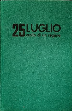 25 LUGLIO. CROLLO DI UN REGIME