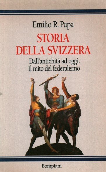 STORIA DELLA SVIZZERA. Dall'antichità ad oggi. Il mito del federalismo