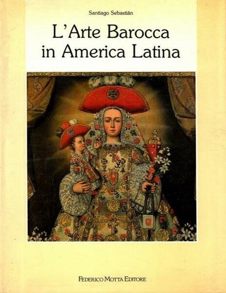 L'ARTE BAROCCA IN AMERICA LATINA. Iconografia del Barocco Iberoamericano