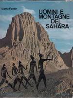 UOMINI E MONTAGNE DEL SAHARA. Monografia alpinistico-esplorativa e storico-geografica con …