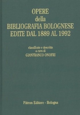 OPERE DELLA BIBLIOGRAFIA BOLOGNESE EDITE DAL 1889 AL 1992 che …