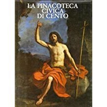 LA PINACOTECA CIVICA DI CENTO. Catalogo generale