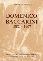DOMENICO BACCARINI NEL PRIMO CENTENARIO DELLA NASCITA (1882-1907). Catalogo della …