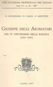 GIUSEPPE DEGLI AROMATARI. Nel IV centenario della nascita (1587-1987)